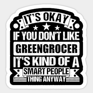 It's Okay If You Don't Like Greengrocer It's Kind Of A Smart People Thing Anyway Greengrocer  Lover Sticker